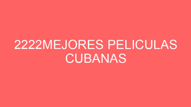 2222Mejores peliculas cubanas