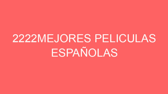 2222Mejores peliculas españolas