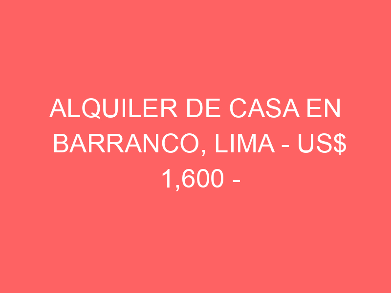 Alquiler de Casa En Barranco, Lima – US$ 1,600 – Tarapaca 142