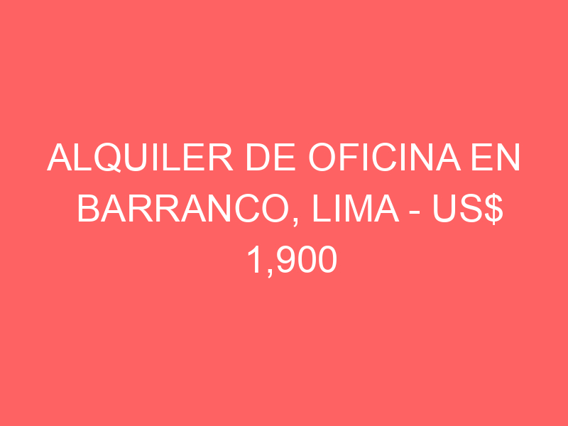 Alquiler de Oficina En Barranco, Lima – US$ 1,900 – av. grau 629, Barranco Alquiler de Oficina En Barranco, Lima – US$ 1,900 – av. grau 629, Barranco