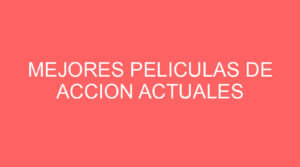 Mejores peliculas de accion actuales