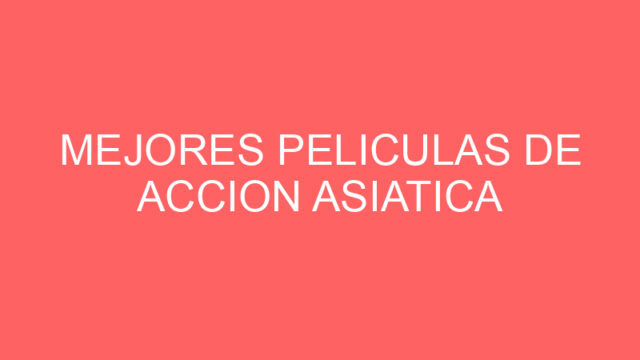 Mejores peliculas de accion asiatica