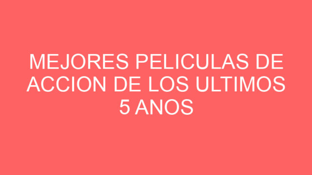 Mejores peliculas de accion de los ultimos 5 anos