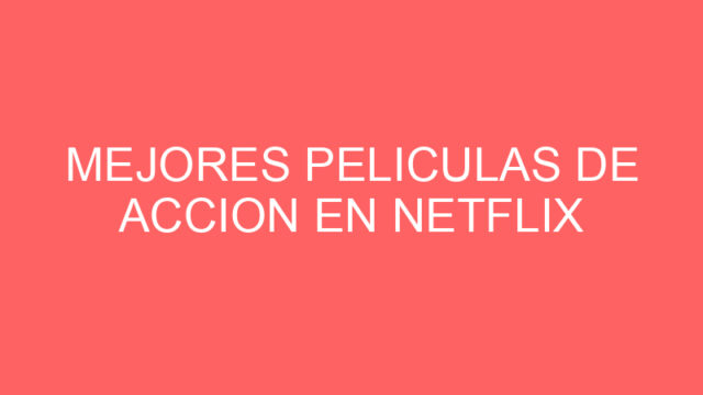Mejores peliculas de accion en netflix