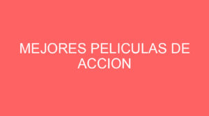 Mejores peliculas de accion