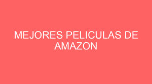 Mejores peliculas de amazon