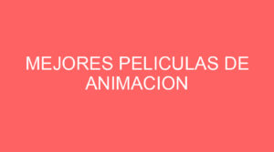 Mejores peliculas de animacion