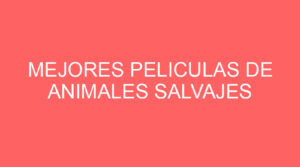 Mejores peliculas de animales salvajes