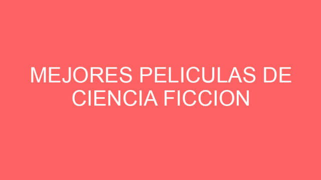 Mejores peliculas de ciencia ficcion Mejores peliculas de ciencia ficcion
