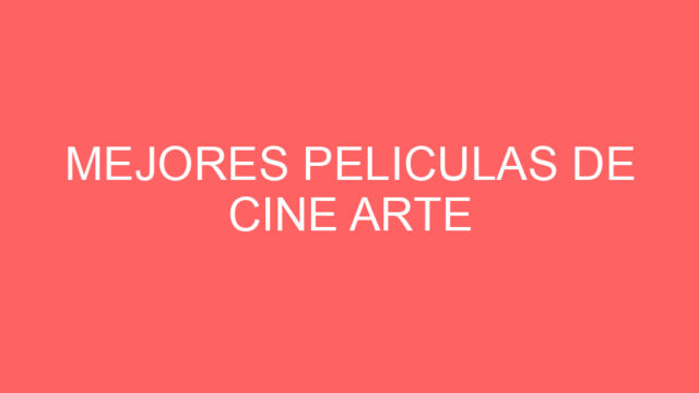 Mejores peliculas de cine arte Mejores peliculas de cine arte