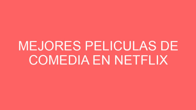 Mejores peliculas de comedia en netflix