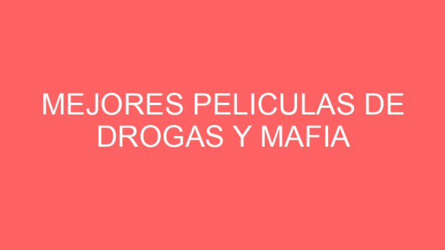 Mejores peliculas de drogas y mafia