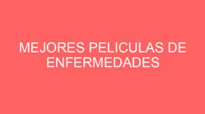 Mejores peliculas de enfermedades
