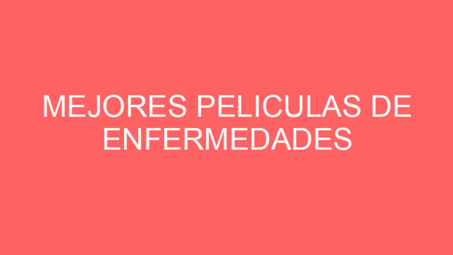 Mejores peliculas de enfermedades Mejores peliculas de enfermedades