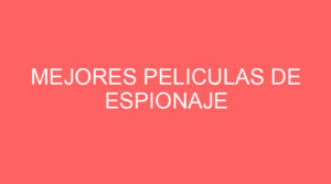 Mejores peliculas de espionaje