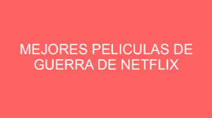 Mejores peliculas de guerra de netflix