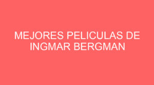 Mejores peliculas de ingmar bergman