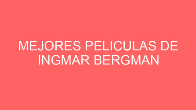 Mejores peliculas de ingmar bergman