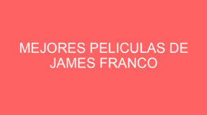 Mejores peliculas de james franco