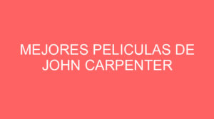 Mejores peliculas de john carpenter