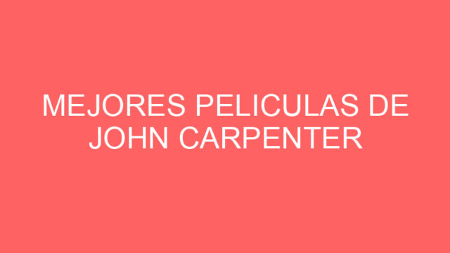 Mejores peliculas de john carpenter Mejores peliculas de john carpenter