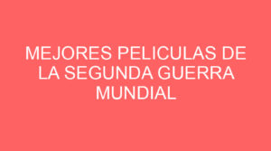Mejores peliculas de la segunda guerra mundial