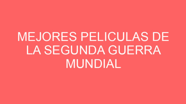 Mejores peliculas de la segunda guerra mundial