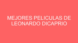 Mejores peliculas de leonardo dicaprio