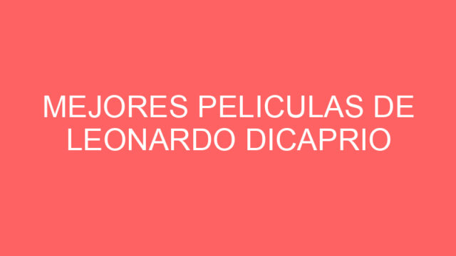 Mejores peliculas de leonardo dicaprio Mejores peliculas de leonardo dicaprio
