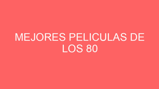 Mejores peliculas de los 80 Mejores peliculas de los 80
