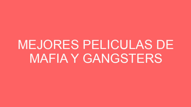 Mejores peliculas de mafia y gangsters
