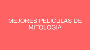 Mejores peliculas de mitologia