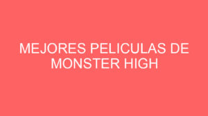 Mejores peliculas de monster high