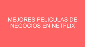 Mejores peliculas de negocios en netflix