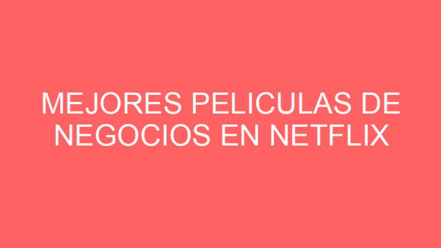 Mejores peliculas de negocios en netflix
