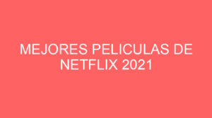 Mejores peliculas de netflix 2021