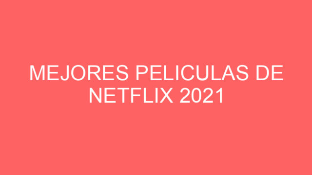 Mejores peliculas de netflix 2021