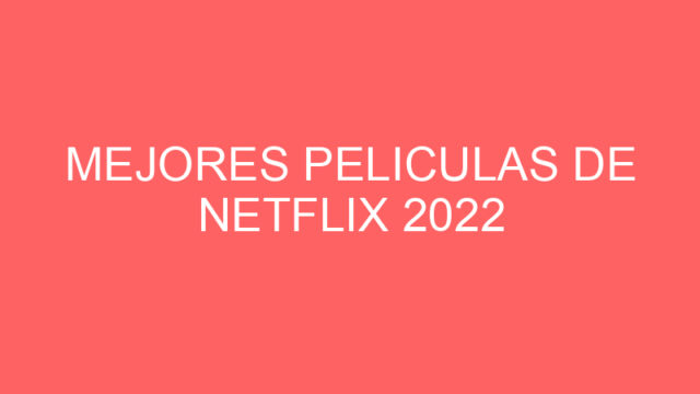 Mejores peliculas de netflix 2022