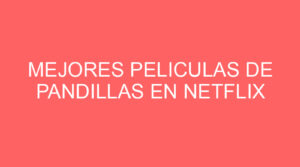 Mejores peliculas de pandillas en netflix