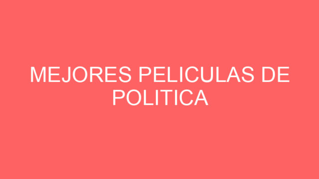 Mejores peliculas de politica Mejores peliculas de politica