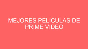 Mejores peliculas de prime video