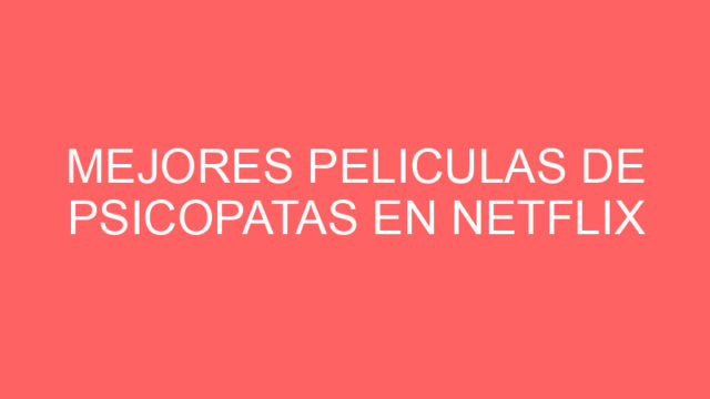 Mejores peliculas de psicopatas en netflix Mejores peliculas de psicopatas en netflix