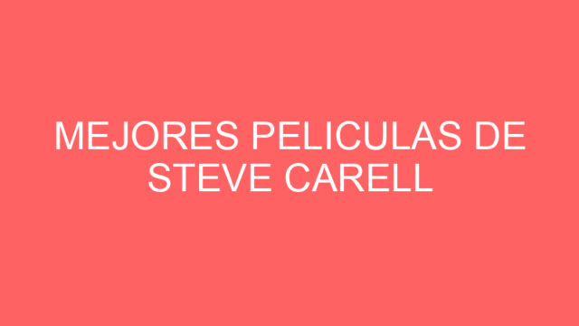 Mejores peliculas de steve carell Mejores peliculas de steve carell