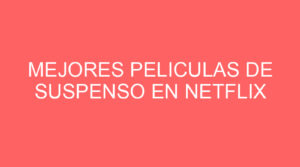 Mejores peliculas de suspenso en netflix
