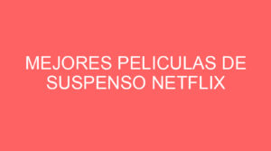 Mejores peliculas de suspenso netflix