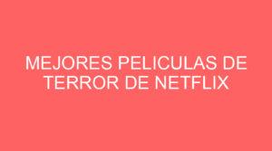 Mejores peliculas de terror de netflix