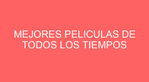 Mejores peliculas de todos los tiempos