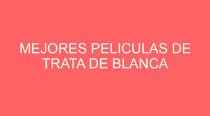 Mejores peliculas de trata de blanca