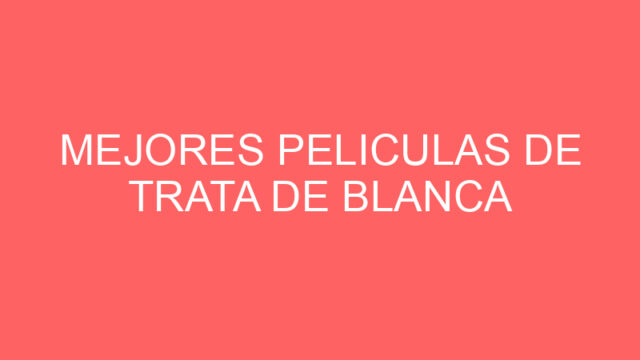 Mejores peliculas de trata de blanca Mejores peliculas de trata de blanca