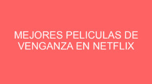 Mejores peliculas de venganza en netflix